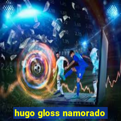 hugo gloss namorado